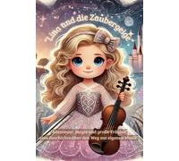 "Lina und die Zaubergeige": “Abenteuer, Magie und große Träume” eine Geschichte über den Weg zur eigenen Musik, Mutmachgeschichte, Kinderbücher ab 3 ... Verarbeitung, Kreativität