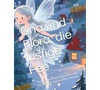 Lina und Flora, die lustige Fee: Eine herzerwärmende Geschichte über Freundschaft, Spaß und kleine Wunder