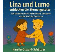 Lina und Lumo entdecken die Sternengesetze: Ein Kinderbuch über Achtsamkeit, Vertrauen und die Kraft der Gedanken