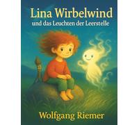Lina Wirbelwind und das Leuchten der Leerstelle: Ein poetisches Kinderbuch über Freundschaft, Mut und Fantasie - ab 8 Jahren (Lina Wirbelwind - Die Tropfenchroniken)