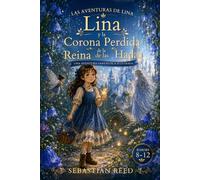 Lina y la Corona Perdida de la Reina de las Hadas: Una aventura fantástica ilustrada para lectores de 8 a 12 años (Aventuras de Lina)