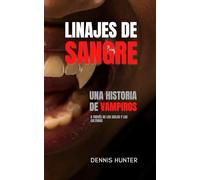 Linajes de Sangre: Una Historia de Vampiros a Través de los Siglos y las Culturas