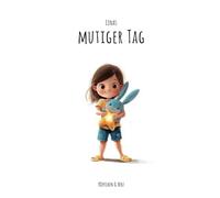 Linas mutiger Tag: Ein Kinderbuch für Kinder ab 3 Jahren über Gefühle wie Mut und Mitgefühl