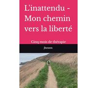 L'inattendu - Le chemin vers la liberté: Cinq mois de thérapie
