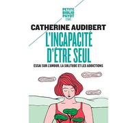 L'incapacité d'être seul : Essai sur l'amour, la solitude et les addictions