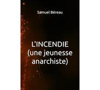 L'INCENDIE (une jeunesse anarchiste)