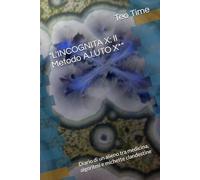 "L'INCOGNITA X: Il Metodo A.I.UTO X*": Diario di un alieno tra medicina, algoritmi e michette clandestine (Dialoghi tra il serio e il faceto con il Dott. A.I. Utox)