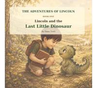 Lincoln and the Last Little Dinosaur (The Adventures of Lincoln)