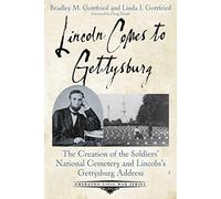 Lincoln Comes to Gettysburg: The Creation of the Soldiers’ National Cemetery and Lincoln’s Gettysburg Address (Emerging Civil War)