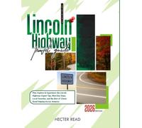 LINCOLN HIGHWAY TRAVEL GUIDE 2026: Plan, Explore & Experience the Lincoln Highway: Expert Tips, Must-See Stops, Local Favorites, and the Best of Classic Road-Tripping Across America