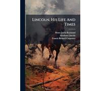 Lincoln, His Life And Times