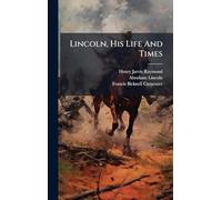 Lincoln, His Life And Times