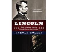 LINCOLN HOW ABRAHAM LINCOLN: How Abraham Lincoln Ended Slavery in America: A Companion Book for Young Readers to the Steven Spielberg Film