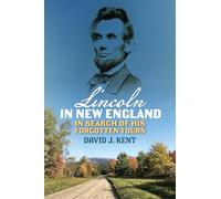 Lincoln in New England: In Search of His Forgotten Tours