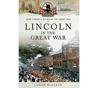 Lincoln in the Great War (Your Towns & Cities in the Great War)