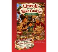 Lincoln learns to Bake Cookies: Join Lincoln, a cheerful young baker, for a festive day of Christmas cookies with Mom and Mema-laughter, family traditions, surprises, and the sweetest ingredient: love