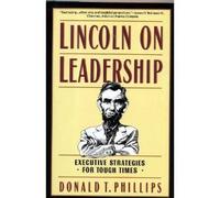 Lincoln on Leadership: Executive Strategies for Tough Times