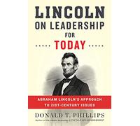 Lincoln on Leadership for Today: Abraham Lincoln's Approach to Twenty-First Century Issues