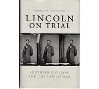 Lincoln on Trial: Southern Civilians and the Law of War