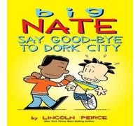 Lincoln Peirce Big Nate: Say Good-bye to Dork City Book Lincoln Peirce Multicolor