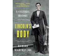 Lincoln`s Body - A Cultural History