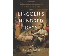 Lincoln`s Hundred Days - The Emancipation Proclamation and the War for the Union