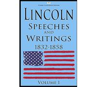 Lincoln: Speeches and Writings: 1832-1858 Volume 1 (Classic Illustrated Edition)