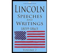 Lincoln: Speeches and Writings: 1859-1865 Volume 2 (Classic Illustrated Edition)
