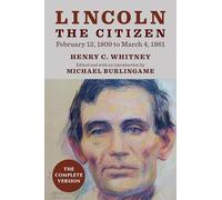 Lincoln the Citizen, February 12, 1809 to March 4, 1861: The Complete Version (The UIS Center for Lincoln Studies)