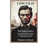 Lincoln: The Dark Genius: How a Broken Man Outsmarted His Rivals, Won the Civil War, and Reinvented Freedom: 1 (The Power of One: Voices That Changed America)