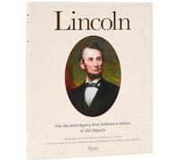 Lincoln: The Life and Legacy that Defined a Nation in 100 Objects