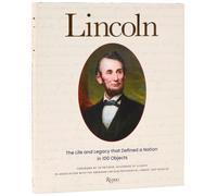 Lincoln : The Life and Legacy that Defined a Nation in 100 Objects