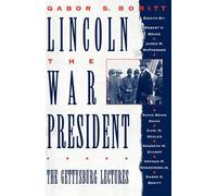 Lincoln, The War President: The Gettysburg Lectures by Gabor S. Boritt (English)