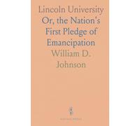 Lincoln University: Or, the Nation's First Pledge of Emancipation