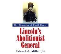 Lincoln's Abolitionist General: Biography of David Hunter
