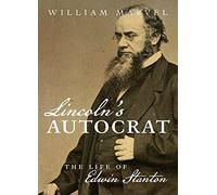 Lincoln's Autocrat: The Life of Edwin Stanton (Civil War America)