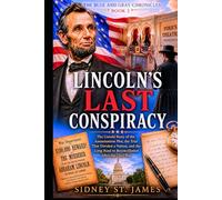 Lincoln's Last Conspiracy: The Untold Story of the Assassination Plot, the Trial That Divided a Nation, and the Long Road to Reconciliation After the Civil War (The Blue and Gray Chronicles)