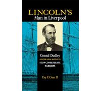 Lincoln's Man in Liverpool: Consul Dudley and the Legal Battle to Stop Confederate Warships