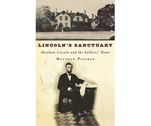 Lincoln's Sanctuary: Abraham Lincoln and the Soldiers' Home.by Pinsker<|