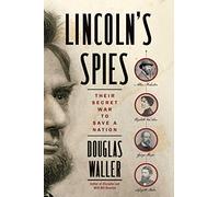 Lincoln's Spies: Their Secret War to Save a Nation