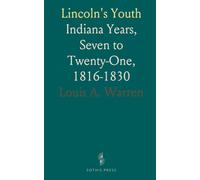 Lincoln's Youth: Indiana Years, Seven to Twenty-One, 1816-1830