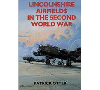 Lincolnshire Airfields in the Second World War (Second World War Aviation History)
