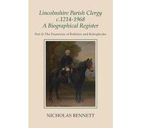 Lincolnshire Parish Clergy, c.1214-1968: A Biographical Register: Part II: The Deaneries of Beltisloe and Bolingbroke (105) (Publications of the Lincoln Record Society)