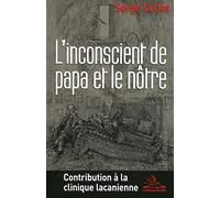L'inconscient de papa et le nôtre: Contribution à la clinique lacanienne.