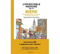 L'Incroyable histoire de la bière - De la préhistoire à nos jours, 15 000 ans d'aventure