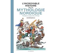 L'Incroyable Histoire de la mythologie nordique - Voyage au pays des vikings