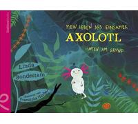 Linda Bondestam Franziska Mein Leben als einsamer Axolotl: Unten am (Hardback)