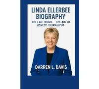 LINDA ELLERBEE BIOGRAPHY: THE LAST WORD - THE ART OF HONEST JOURNALISM.
