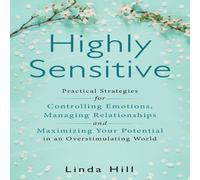 Linda Hill Highly Sensitive: Practical Strategies for Understanding Emotions Linda Hill Multicolor