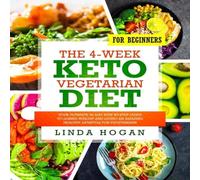 Linda Hogan The 4-Week Keto Vegetarian Diet for Beginners: Your Ultimate Linda Hogan Multicolor